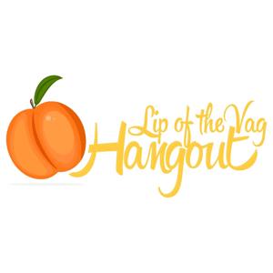 Lip of the Vag Hangout