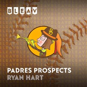 Bleav in Padres Prospects with Ryan Hart
