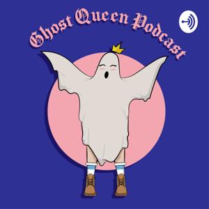 Ghost Queen Podcast