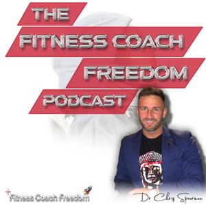 The Fitness Coach Freedom Podcast - Dr. Chris Spearman