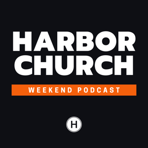 Harbor Church Weekend Podcast