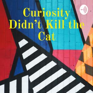 Curiosity Didn’t Kill the Cat