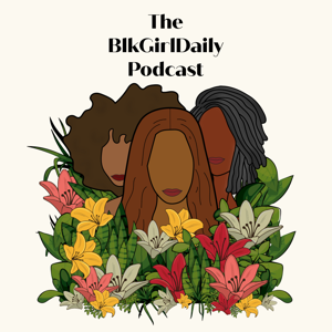 The BlkGirlDaily Podcast