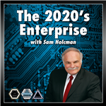 The 2020’s Enterprise with Sam Holcman