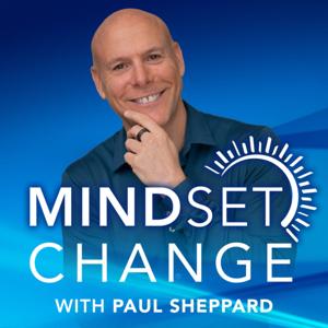 The Ultimate Mindset Change Podcast by Paul Sheppard