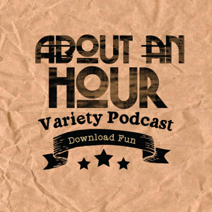 About An Hour Variety Podcast