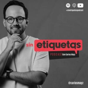 SIN ETIQUETAS PODCAST - CARLOS MAYZ