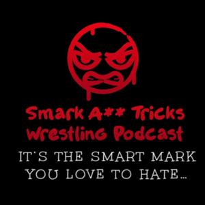 Smark A** Tricks Wrestling Podcast!