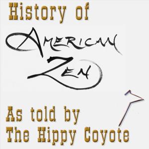 History of American Zen as Told by The Hippy Coyote