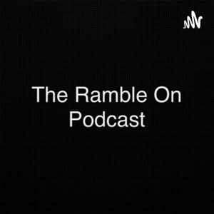 The Ramble On Podcast