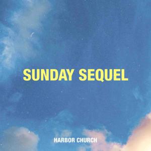 Harbor Church Sunday Sequel