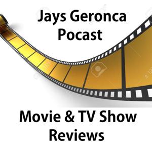 Jays Geronca PODCAST - Movies & TV Show Reviews