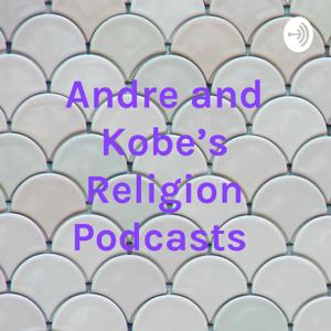 Andre and Kobe's Religion Podcasts