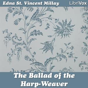 Ballad of the Harp-Weaver, The by Edna St. Vincent Millay (1892 - 1950)