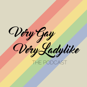 Very Gay, Very Ladylike the Podcast