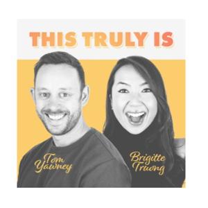 This Truly Is Podcast w/ Brigitte Truong  & Tom Yawney
