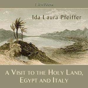 Visit to the Holy Land, Egypt, and Italy, A by  Ida Laura Pfeiffer (1797 - 1858)