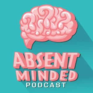 Absent Minded Podcast