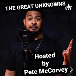 The Great Unknowns Hosted By Pete McCorvey