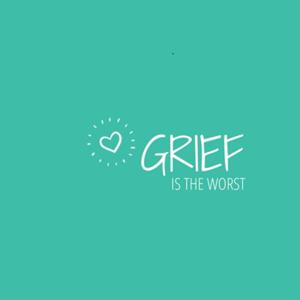 Grief is the Worst