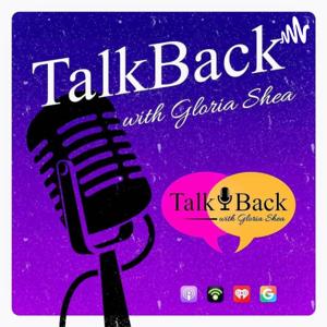 TalkBack 💋 w/Gloria Shea... A Thought Provoking Talk Format