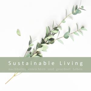 Sustainable Living - nachhaltig einrichten und geordnet Leben