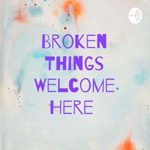 Broken Things Welcome Here by Leah