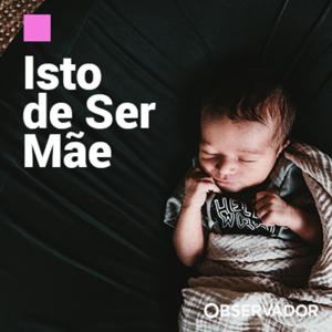 Isto de Ser Mãe by Observador