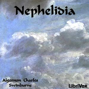 Nephelidia by Algernon Charles Swinburne (1837 - 1909)