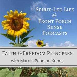 Faith & Freedom Principles: Spirit-Led Life & Front Porch Sense Podcasts