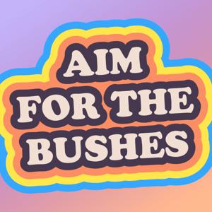 Aim for the Bushes