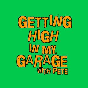 Getting High in My Garage w/ Pete