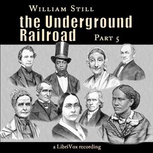 Underground Railroad, Part 5, The by William Still (1821 - 1902)