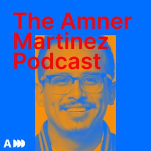 THE AMNER MARTINEZ PODCAST