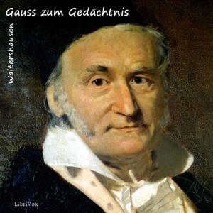 Gauss zum Gedächtnis by Wolfgang Sartorius Freiherr von Waltershausen (1809 - 1876)