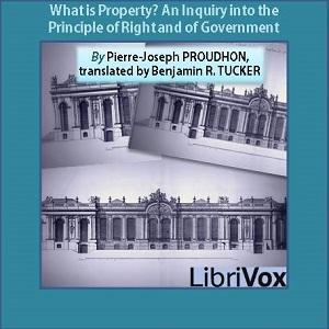 What is Property? An Inquiry into the Principle of Right and of Government by  Pierre-Joseph Proudhon (1809 - 1865)