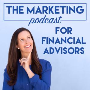 The Marketing Podcast for Financial Advisors