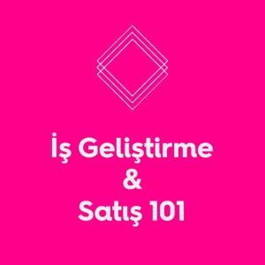 İş Geliştirme & Satış 101 by Selçuk Can Güven