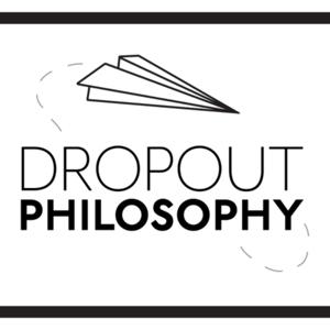Dropout Philosophy