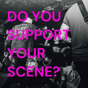 DO YOU SUPPORT YOUR SCENE?