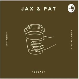 The Jax and Pat podcast