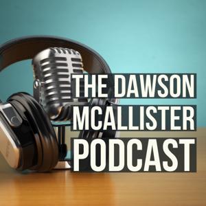 The Dawson McAllister Podcast by Dawson McAllister: Radio Personality, Blogger, Author