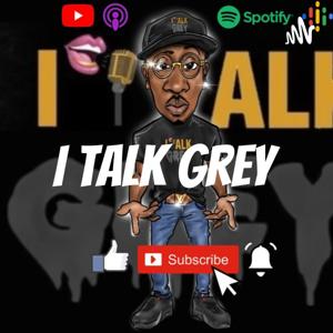 I Talk Grey Podcast