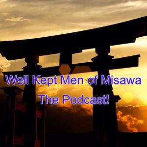 Well Kept Men of Misawa - The Podcast!