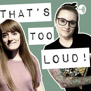 That's Too Loud!