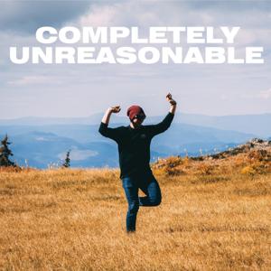 Completely Unreasonable