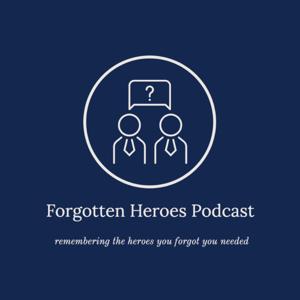 Forgotten Heroes Podcast