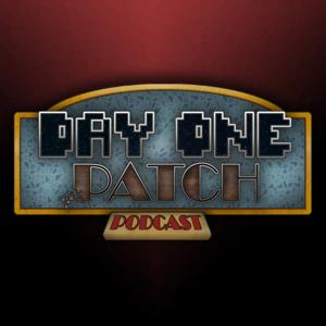 Day One Patch Podcast - The Finest Gaming Podcast