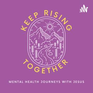 Keep Rising Together: Mental Health Journeys with Jesus