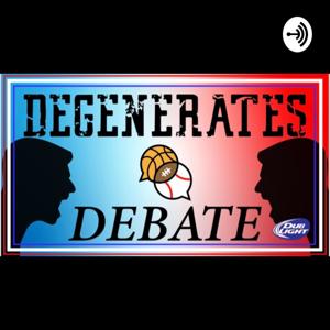 Degenerates Debate